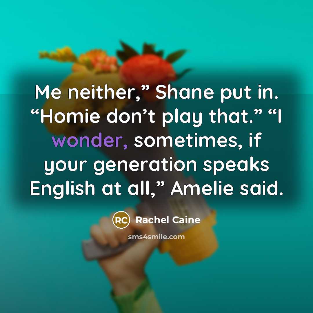 “Me neither,” Shane put in. “Homie don’t play that.” “I…” quote by Rachel Caine