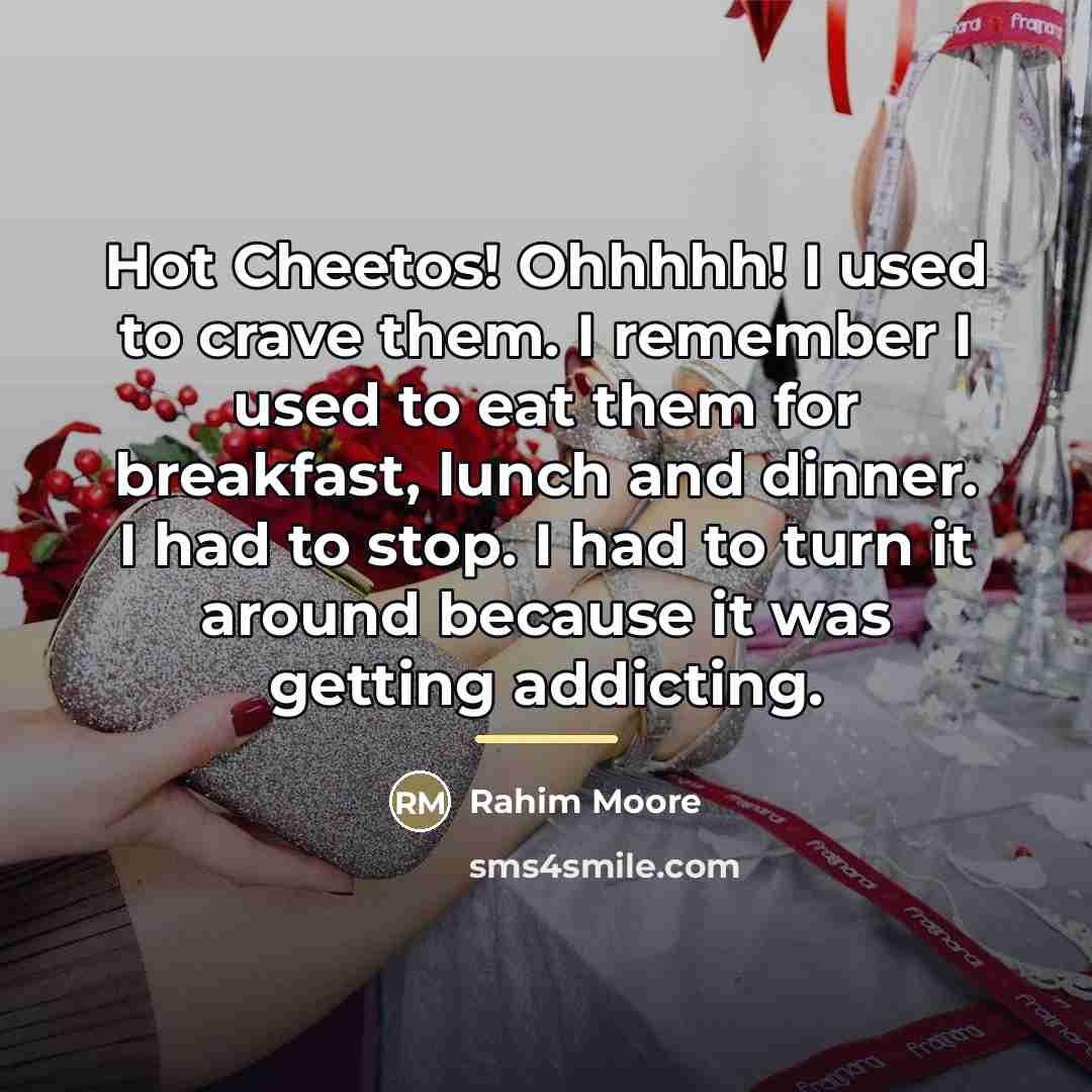 “Hot Cheetos! Ohhhhh! I used to crave them. I remember…” quote by Rahim Moore