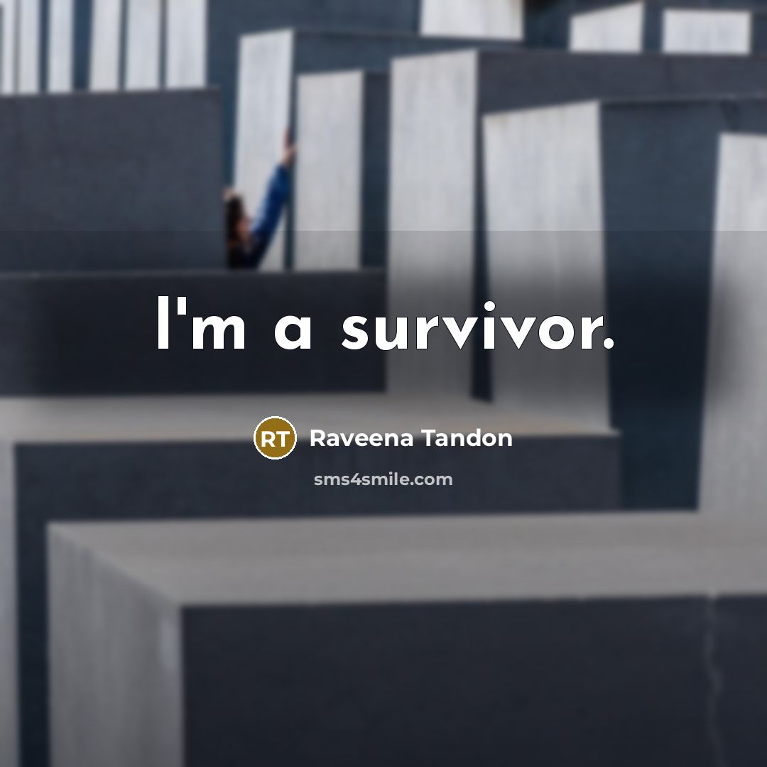 “I'm a survivor.…” quote by Raveena Tandon