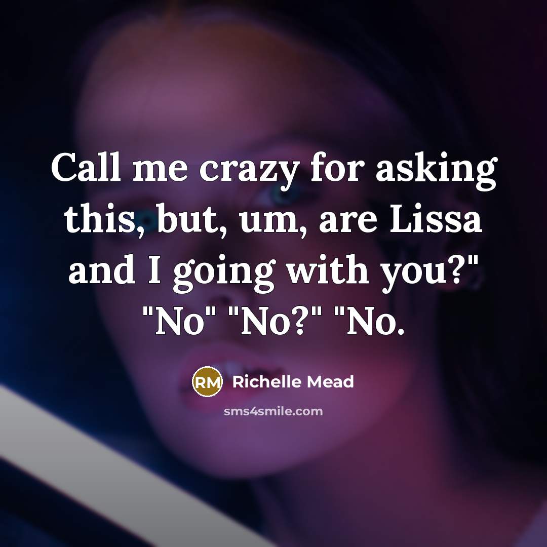 “Call me crazy for asking this, but, um, are Lissa…” quote by Richelle Mead