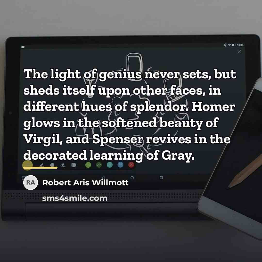 “The light of genius never sets, but sheds itself upon…” quote by Robert Aris Willmott