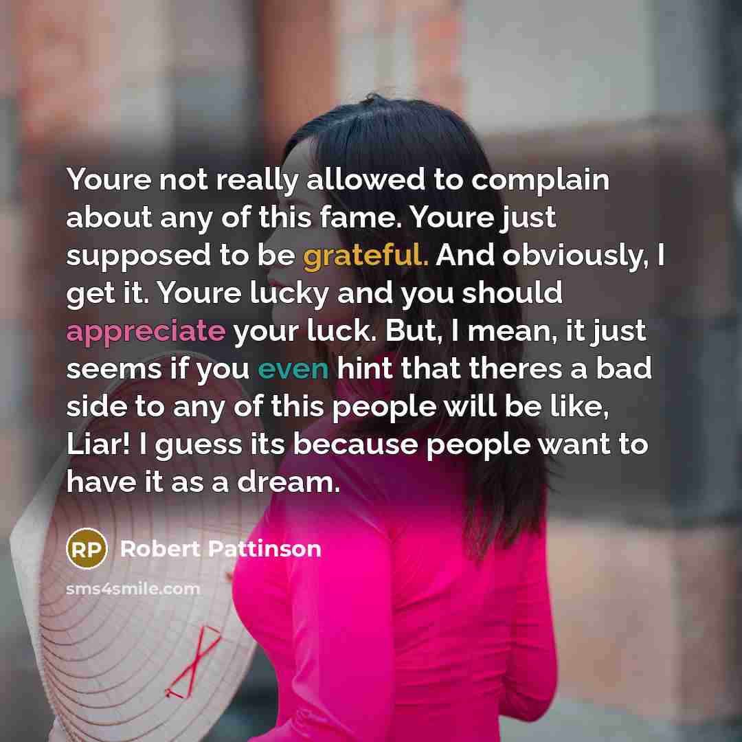 “Youre not really allowed to complain about any of this…” quote by Robert Pattinson
