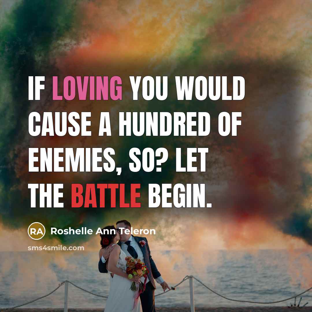 “If loving you would cause a hundred of enemies, so?…” quote by Roshelle Ann Teleron