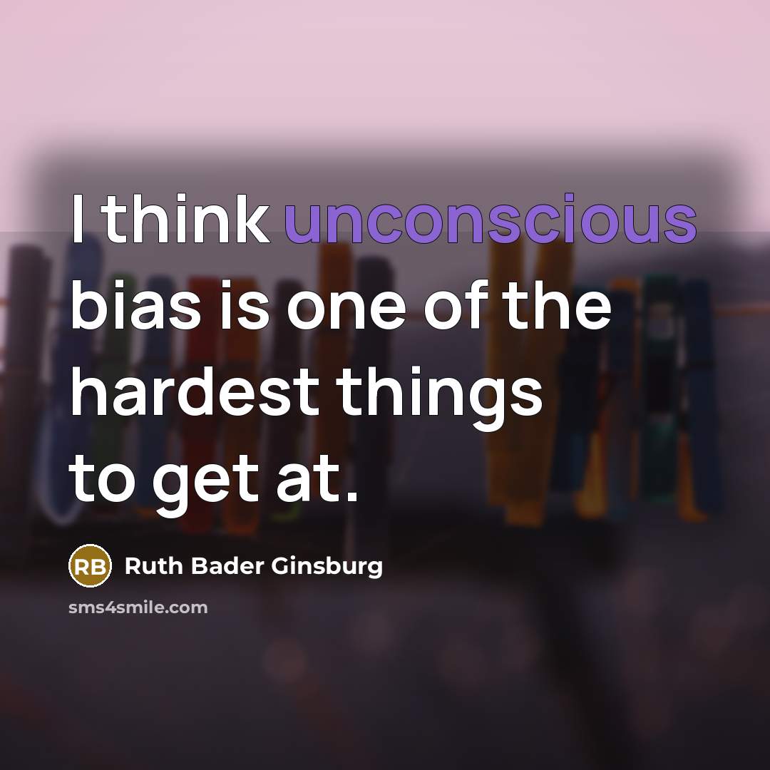 “I think unconscious bias is one of the hardest things…” quote by Ruth Bader Ginsburg