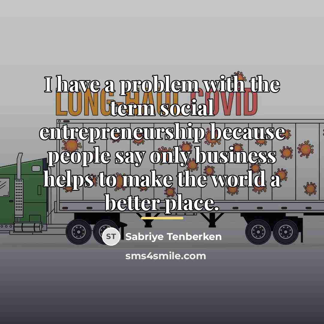 “I have a problem with the term social entrepreneurship because…” quote by Sabriye Tenberken