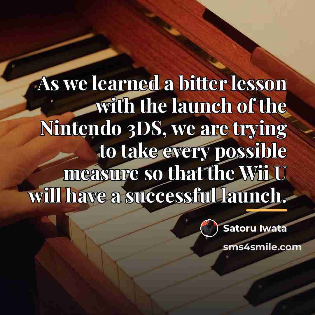 “As we learned a bitter lesson with the launch of…” quote by Satoru Iwata