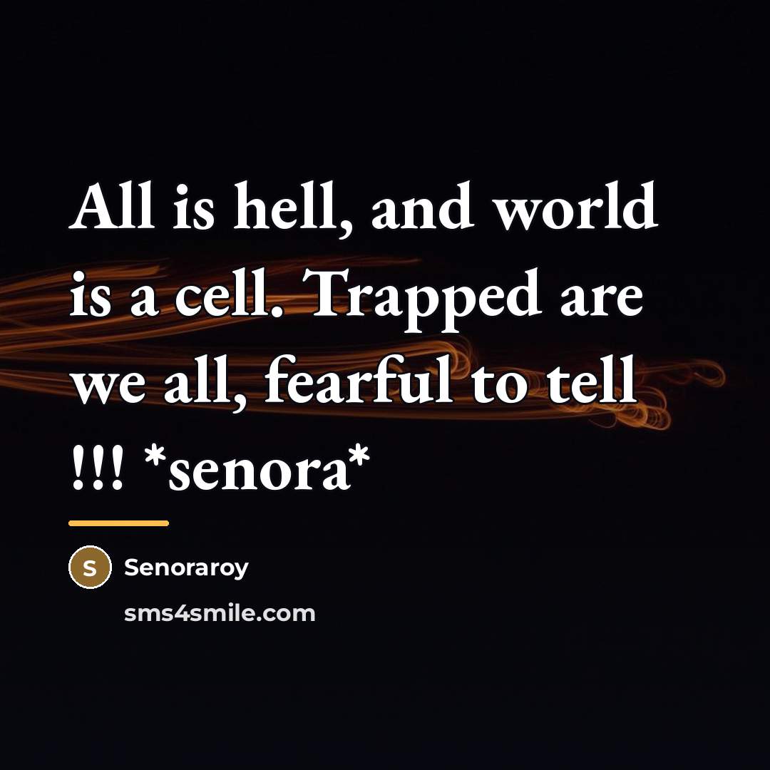 “All is hell, and world is a cell. Trapped are…” quote by Senoraroy