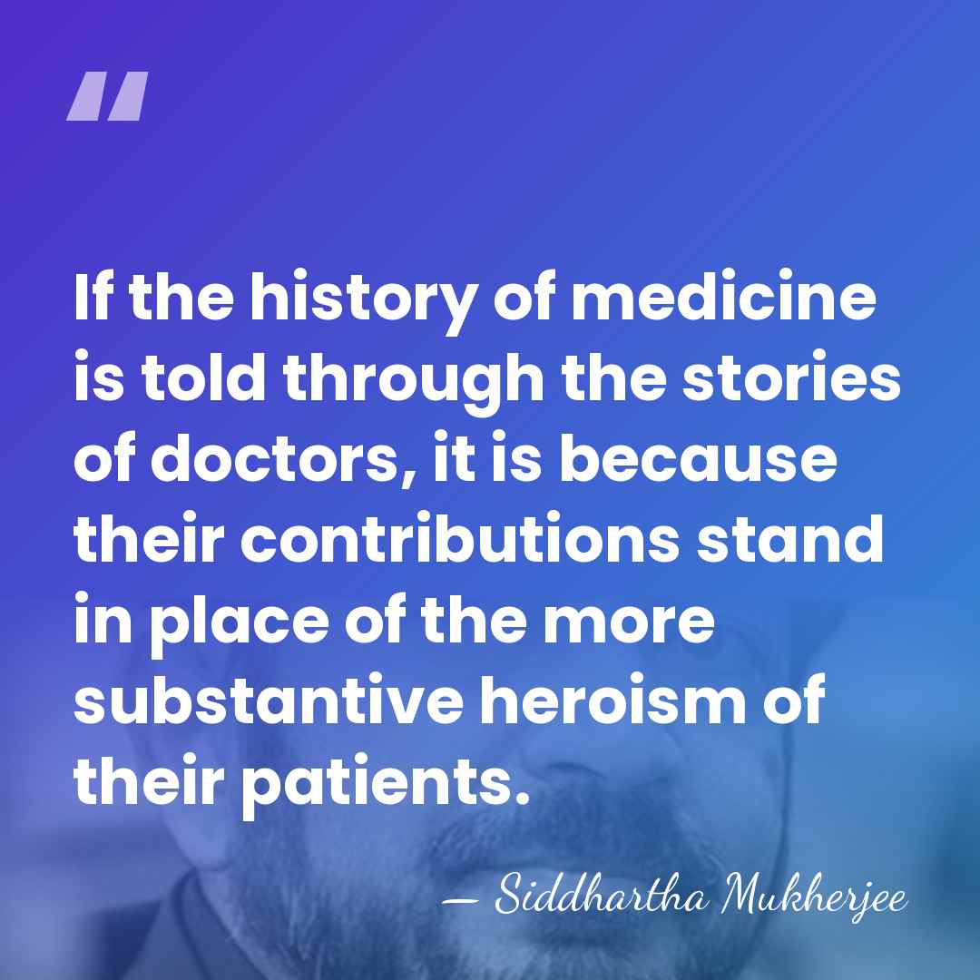 If the history of medicine is told through the stories of doctors,&hellip; - Siddhartha Mukherjee