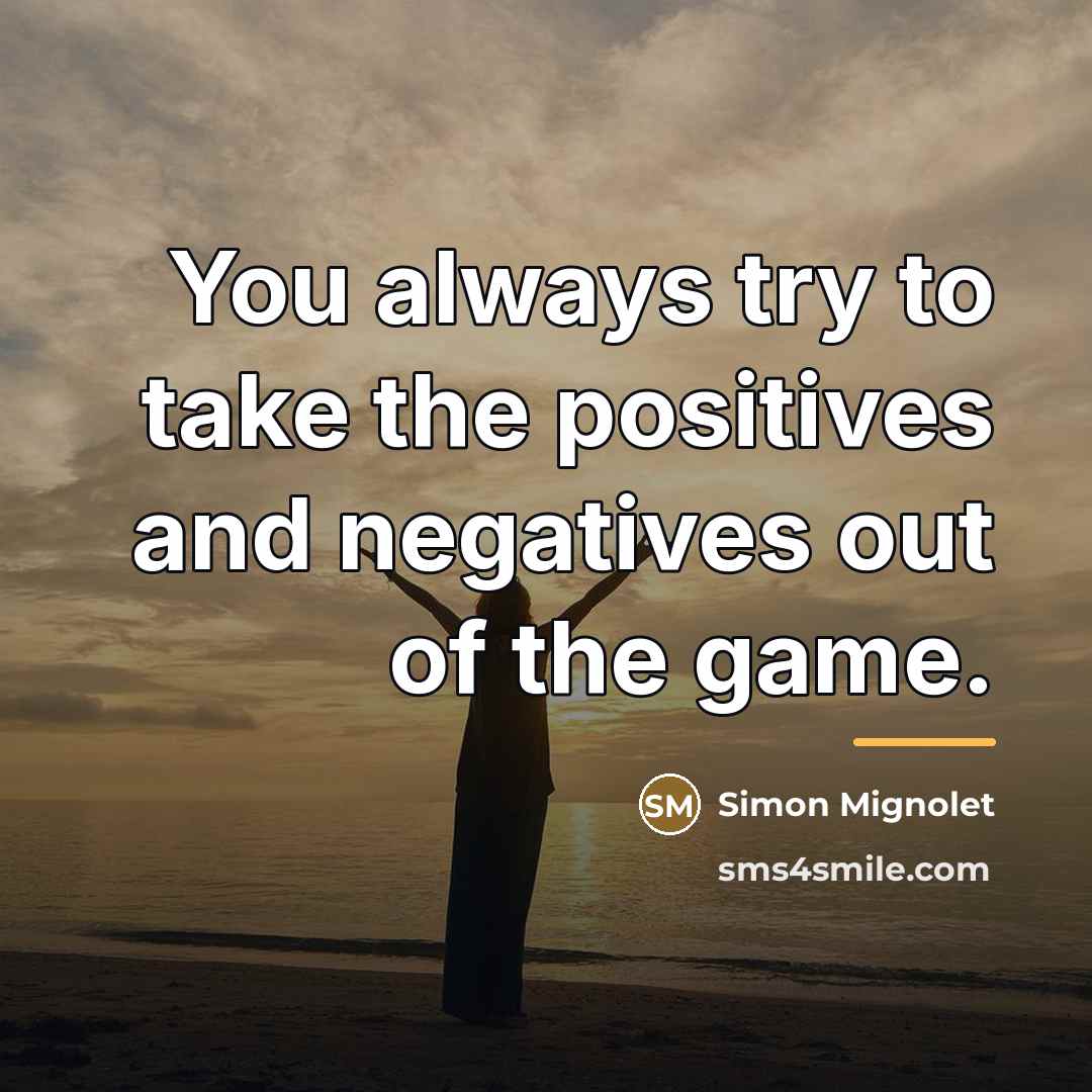 “You always try to take the positives and negatives out…” quote by Simon Mignolet