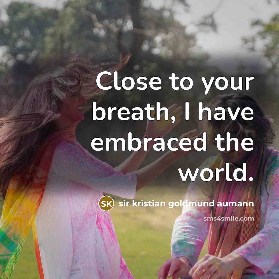 “Close to your breath, I have embraced the world.…” quote by Sir Kristian Goldmund Aumann