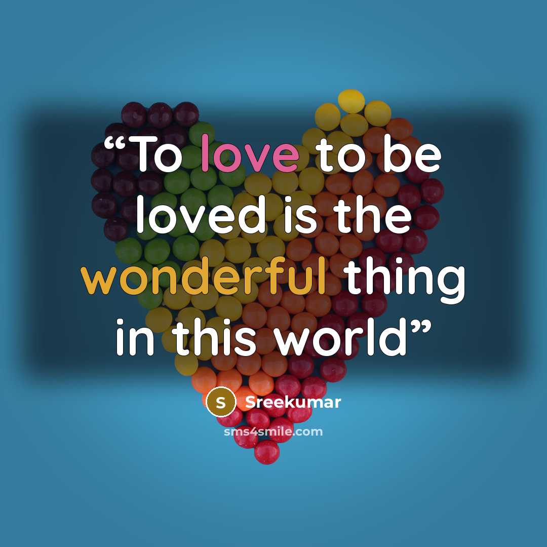 “To love to be loved is the wonderful thing in this world” quote by Sreekumar