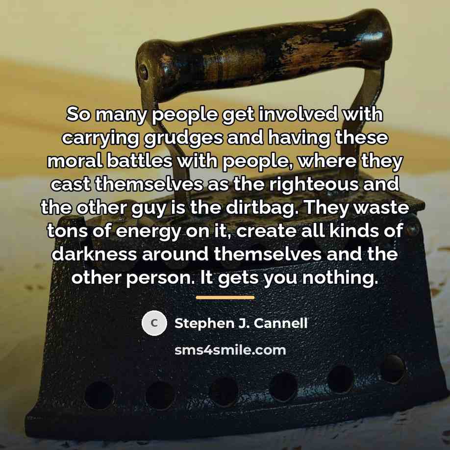 “So many people get involved with carrying grudges and having…” quote by Stephen J. Cannell