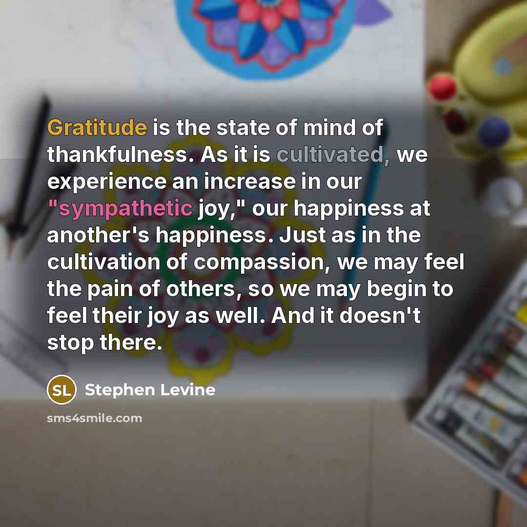 “Gratitude is the state of mind of thankfulness. As it…” quote by Stephen Levine
