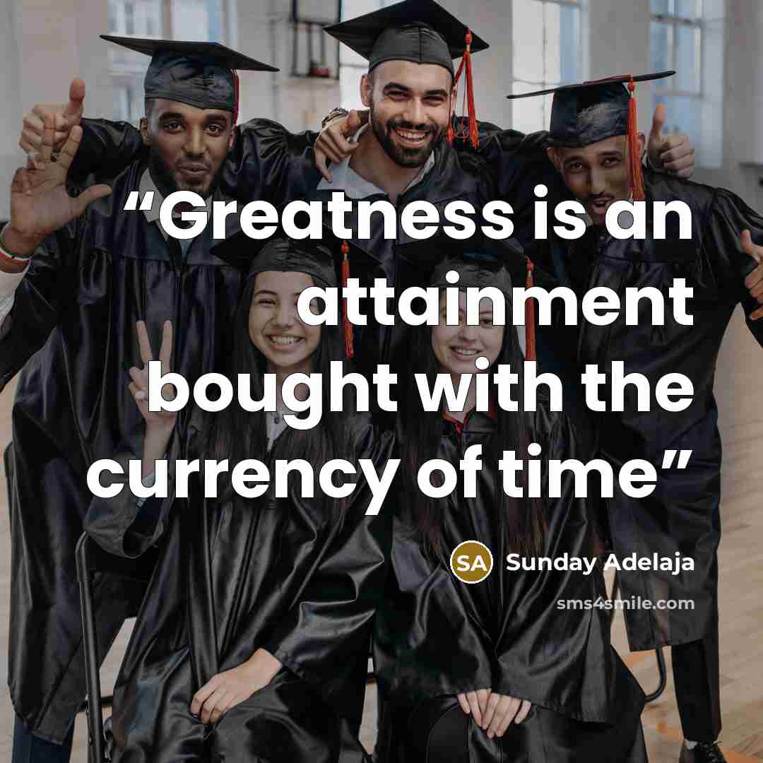 “Greatness is an attainment bought with the currency of time” quote by Sunday Adelaja