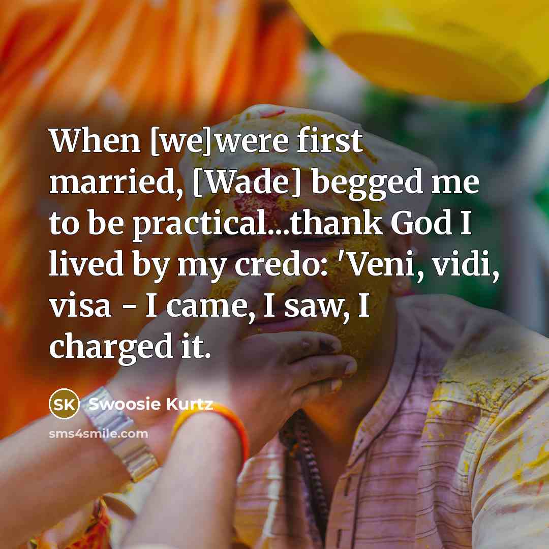 “When [we]were first married, [Wade] begged me to be practical...thank…” quote by Swoosie Kurtz