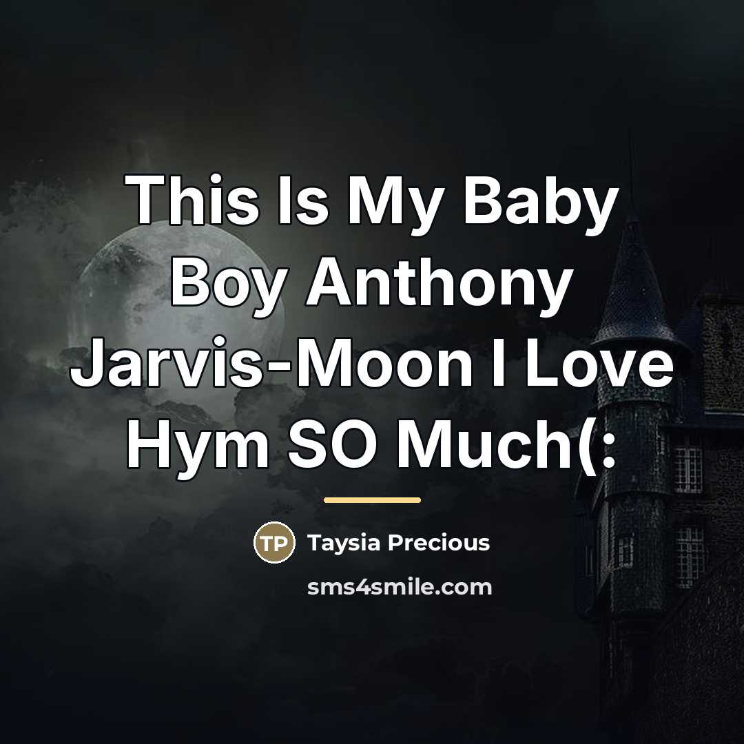 “This Is My Baby Boy Anthony Jarvis-Moon I Love Hym…” quote by Taysia Precious