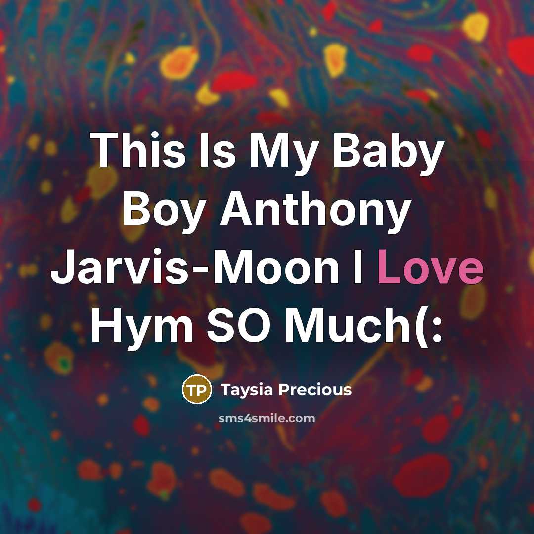 “This Is My Baby Boy Anthony Jarvis-Moon I Love Hym SO Much(:” quote by Taysia Precious
