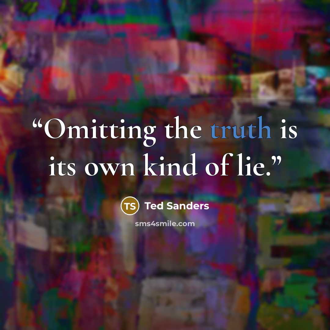 “Omitting the truth is its own kind of lie.” quote by Ted Sanders