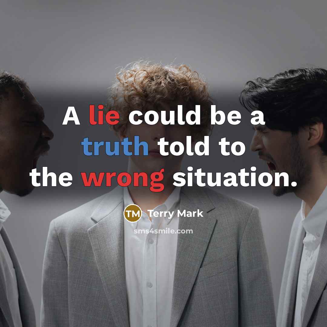 “A lie could be a truth told to the wrong situation.” quote by Terry Mark