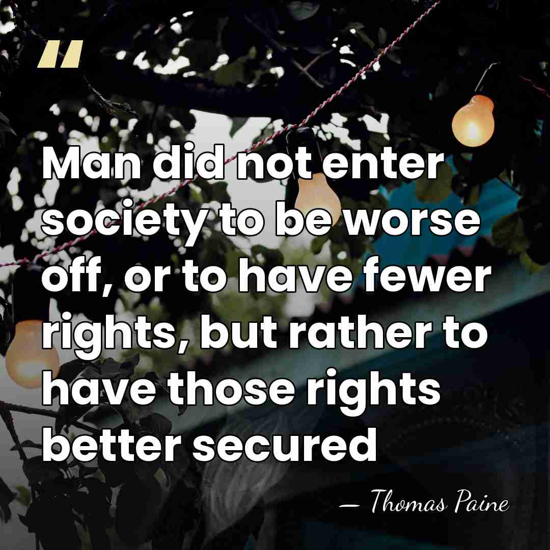 Man did not enter society to be worse off, or to have&hellip; - Thomas Paine