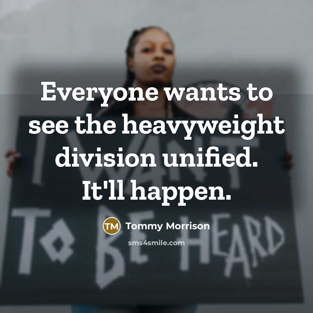 “Everyone wants to see the heavyweight division unified. It'll happen.…” quote by Tommy Morrison