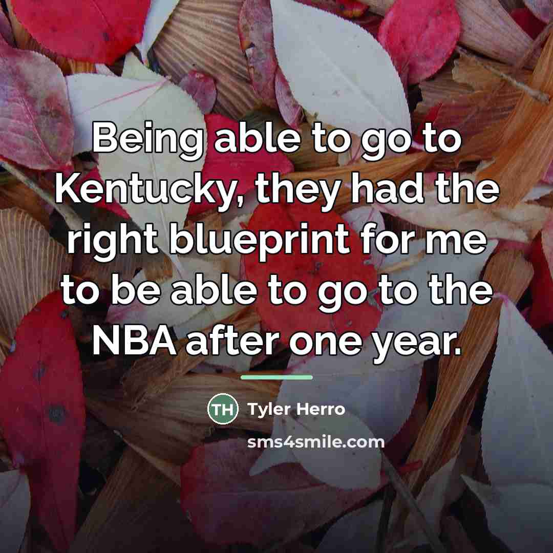 “Being able to go to Kentucky, they had the right…” quote by Tyler Herro