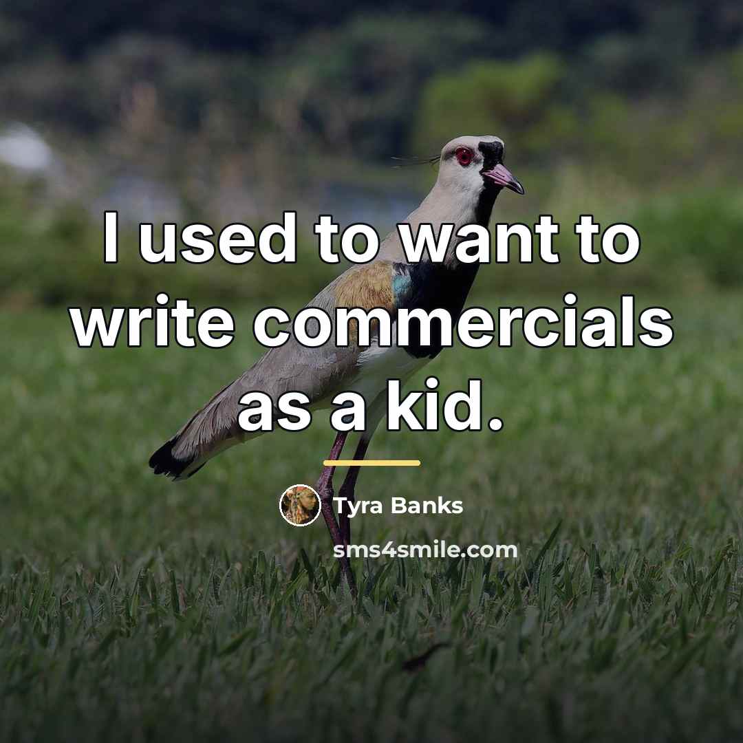 “I used to want to write commercials as a kid.…” quote by Tyra Banks