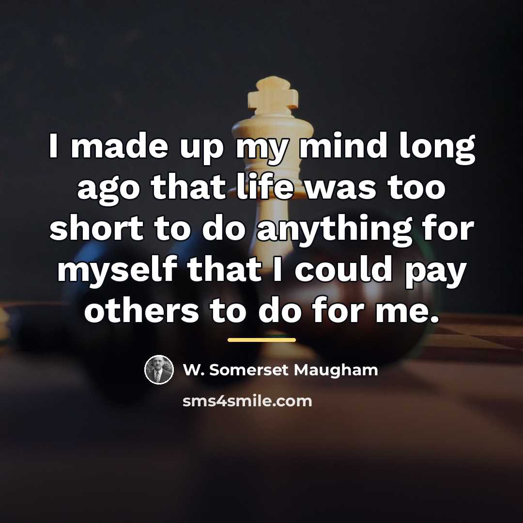 “I made up my mind long ago that life was…” quote by W. Somerset Maugham