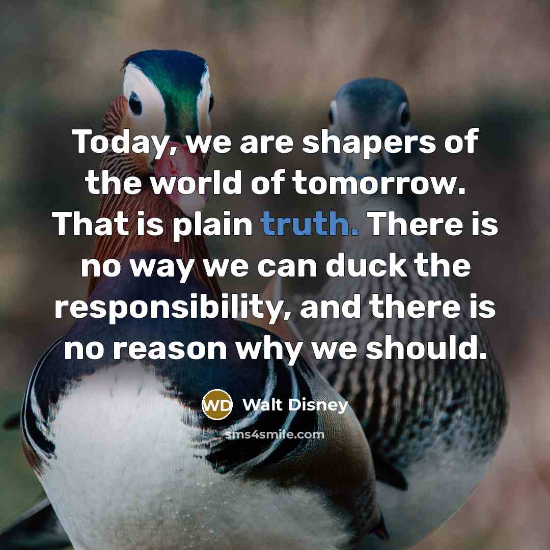 “Today, we are shapers of the world of tomorrow. That…” quote by Walt Disney
