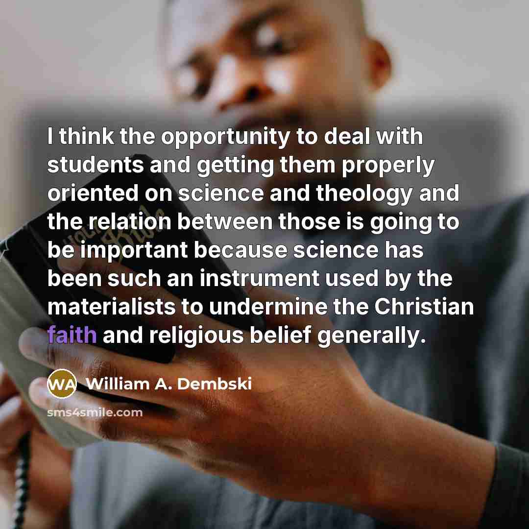 “I think the opportunity to deal with students and getting…” quote by William A. Dembski