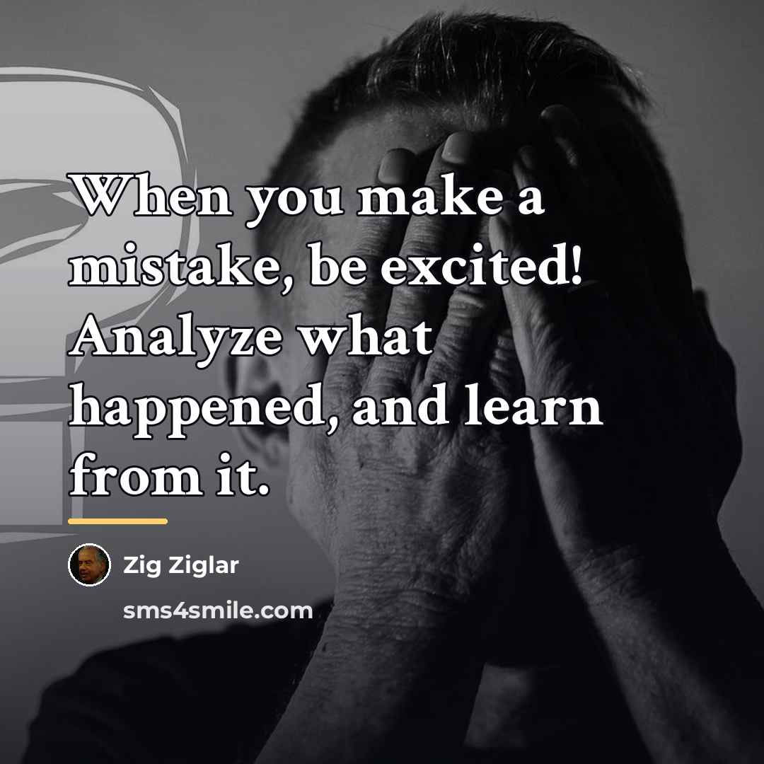 “When you make a mistake, be excited! Analyze what happened,…” quote by Zig Ziglar