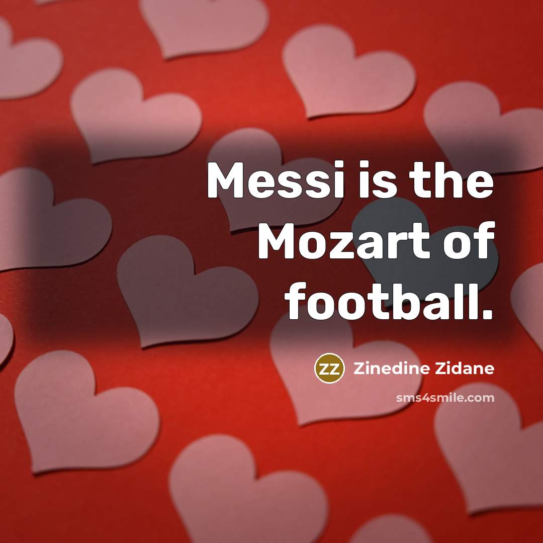 “Messi is the Mozart of football.…” quote by Zinedine Zidane