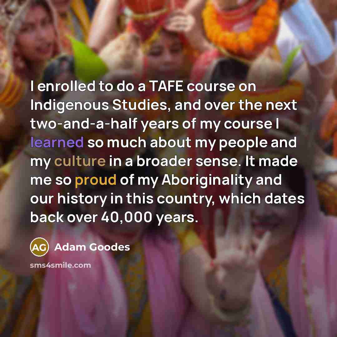 “I enrolled to do a TAFE course on Indigenous Studies,…” quote by Adam Goodes