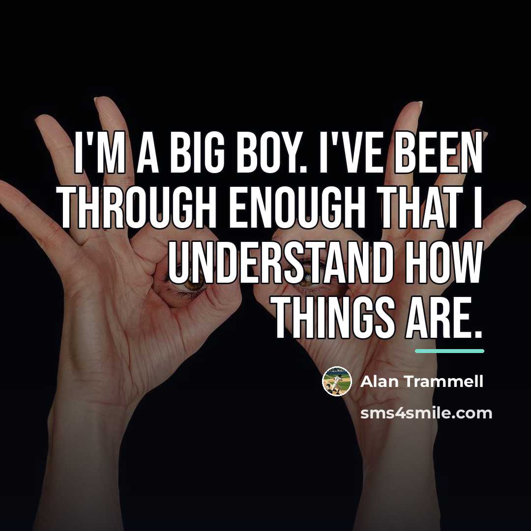 “I'm a big boy. I've been through enough that I…” quote by Alan Trammell