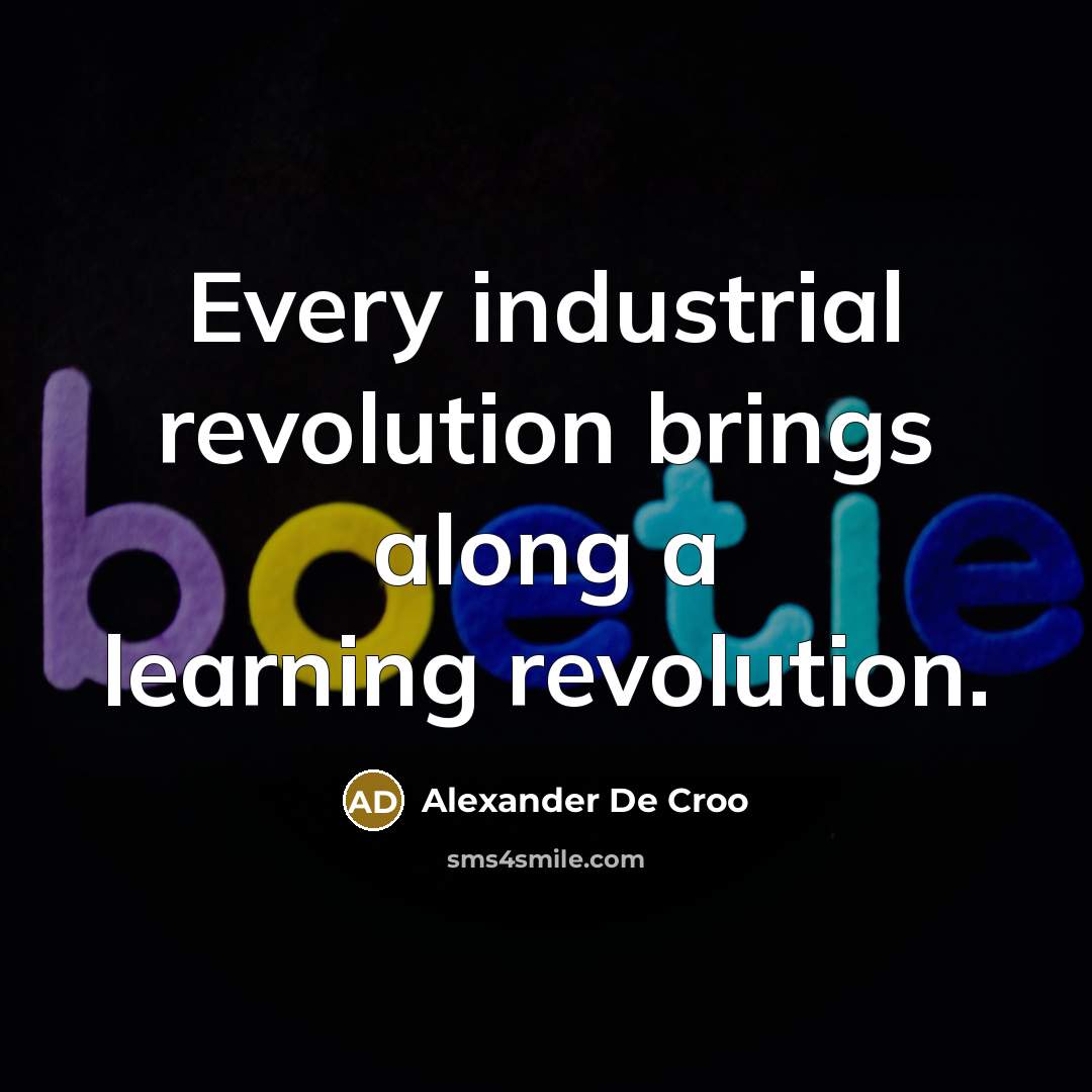 “Every industrial revolution brings along a learning revolution.…” quote by Alexander De Croo