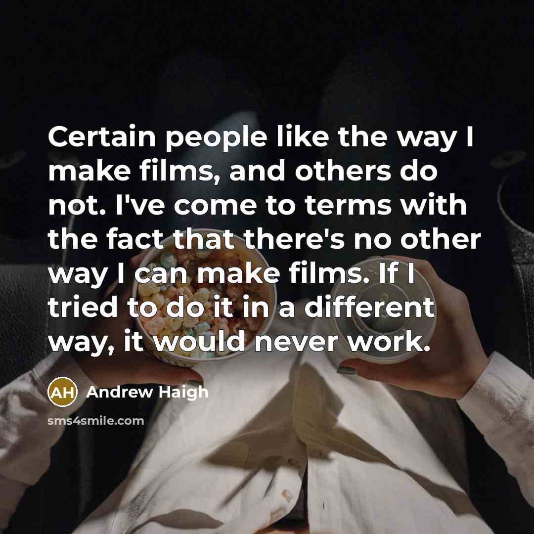 “Certain people like the way I make films, and others…” quote by Andrew Haigh