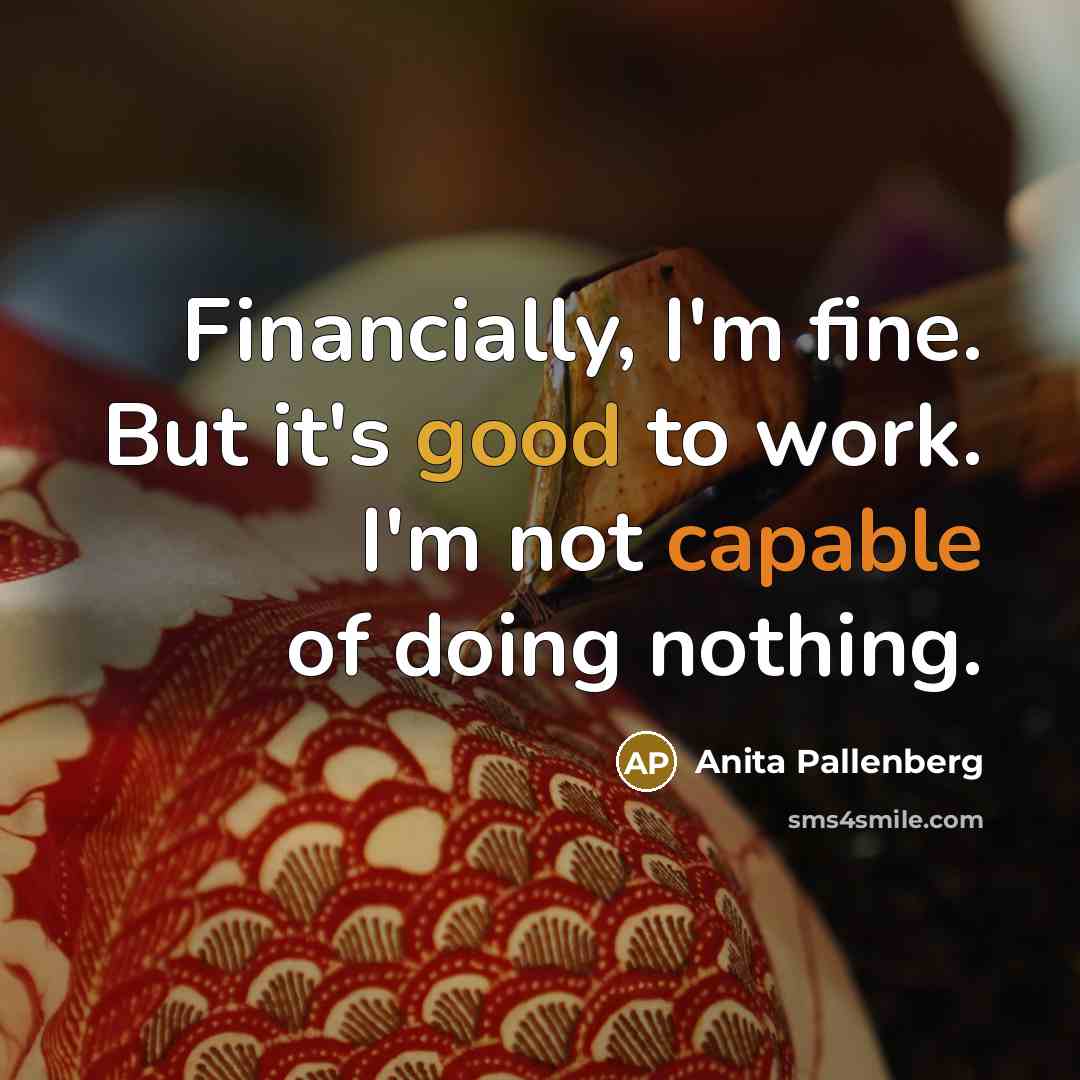 “Financially, I'm fine. But it's good to work. I'm not…” quote by Anita Pallenberg