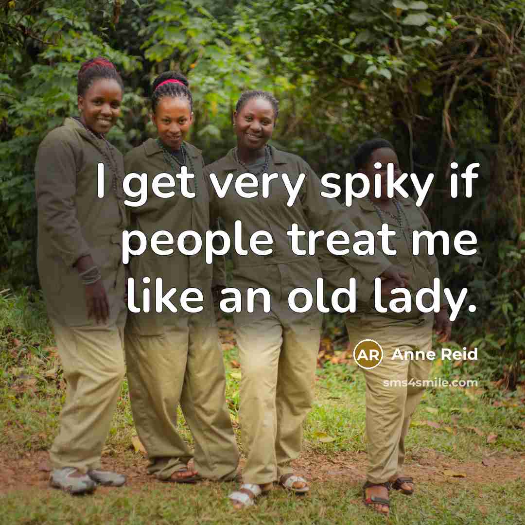 “I get very spiky if people treat me like an…” quote by Anne Reid