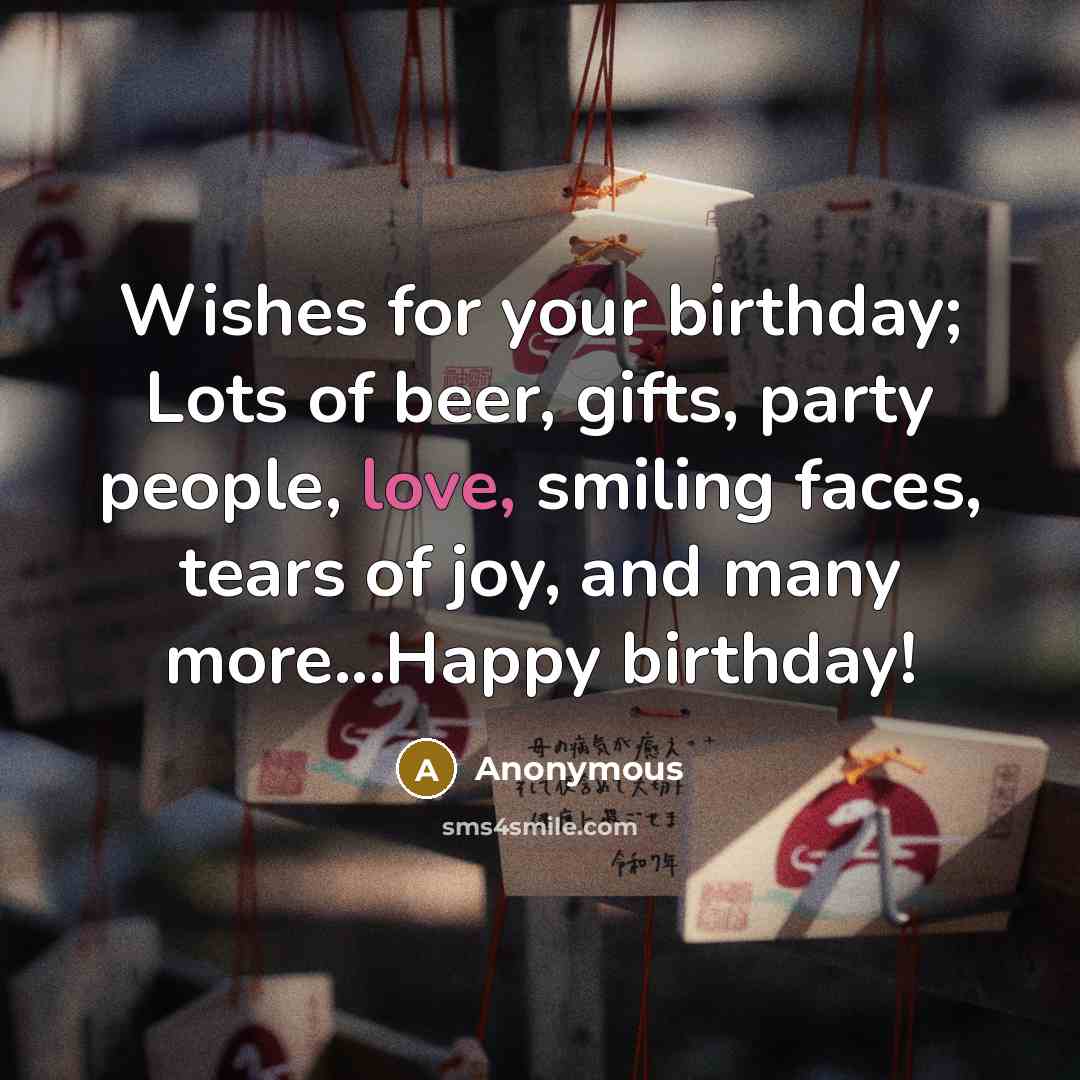 “Wishes for your birthday; Lots of beer, gifts, party people,…” quote by Anonymous