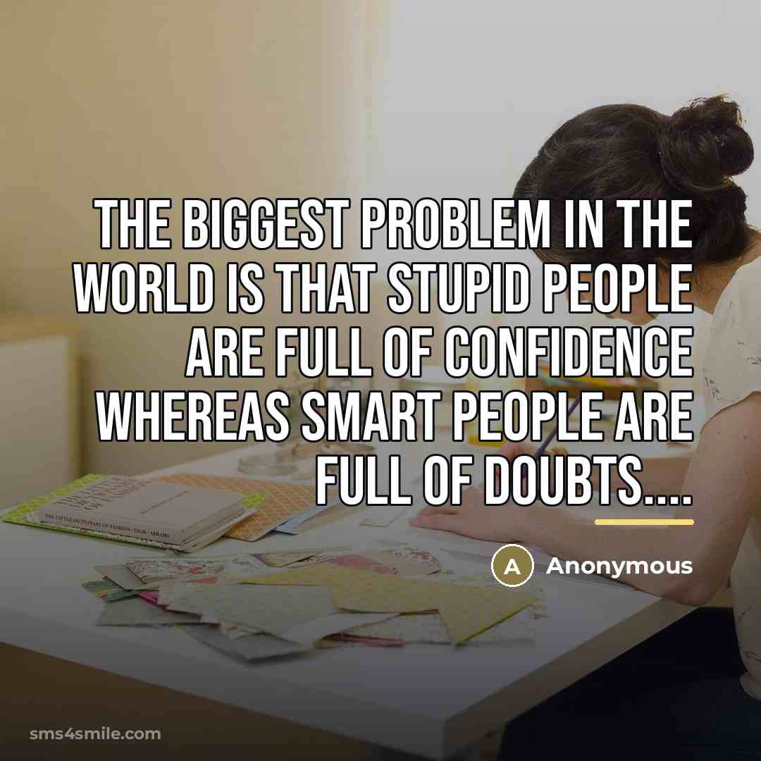 “The biggest problem in the world is that stupid people…” quote by Anonymous