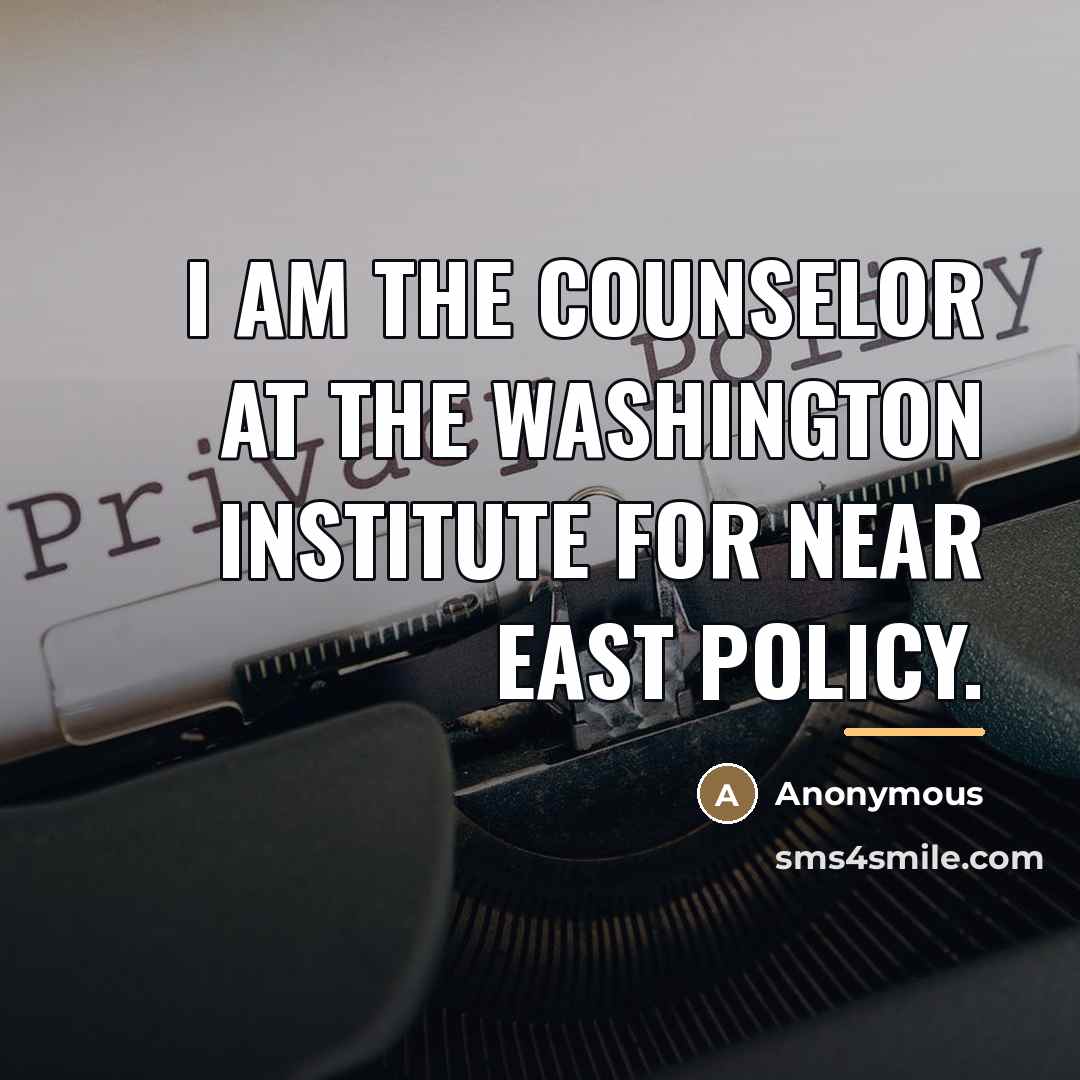 “I am the Counselor at the Washington Institute for Near…” quote by Anonymous