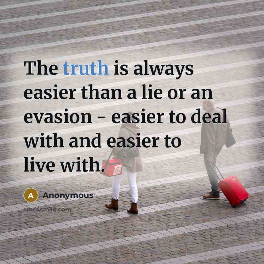 “The truth is always easier than a lie or an…” quote by Anonymous