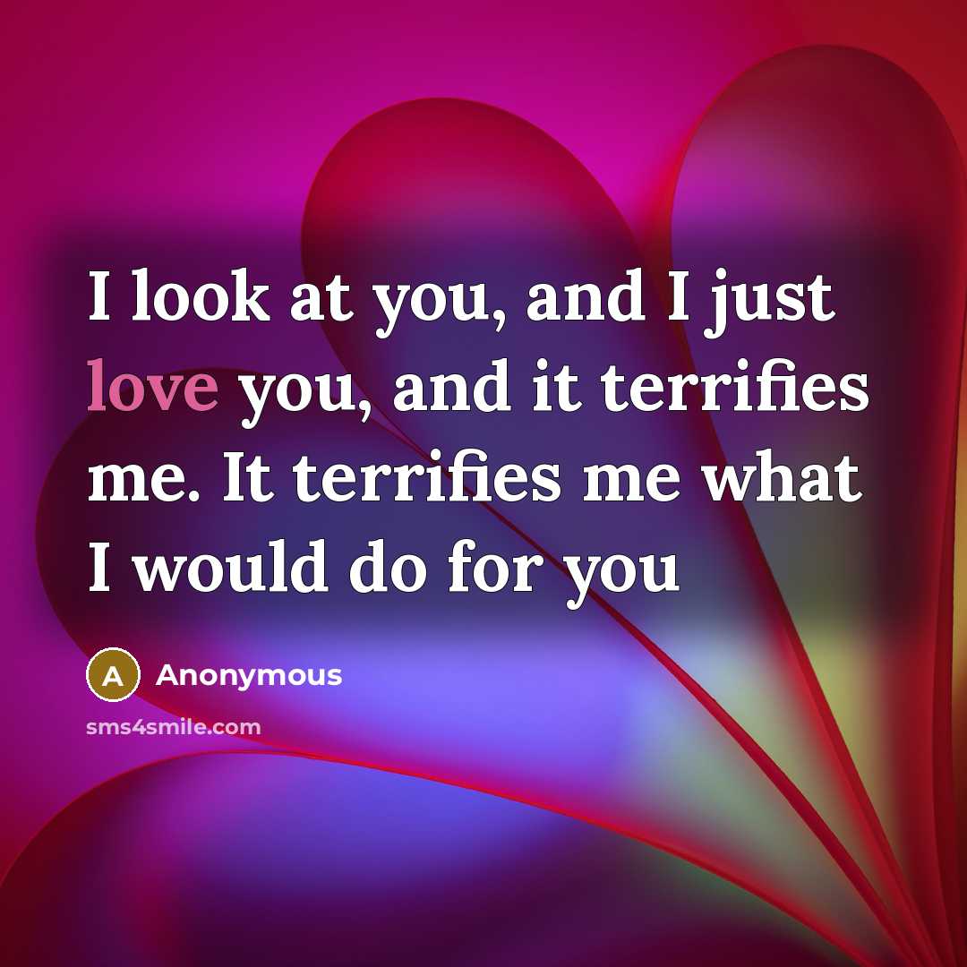 “I look at you, and I just love you, and…” quote by Anonymous