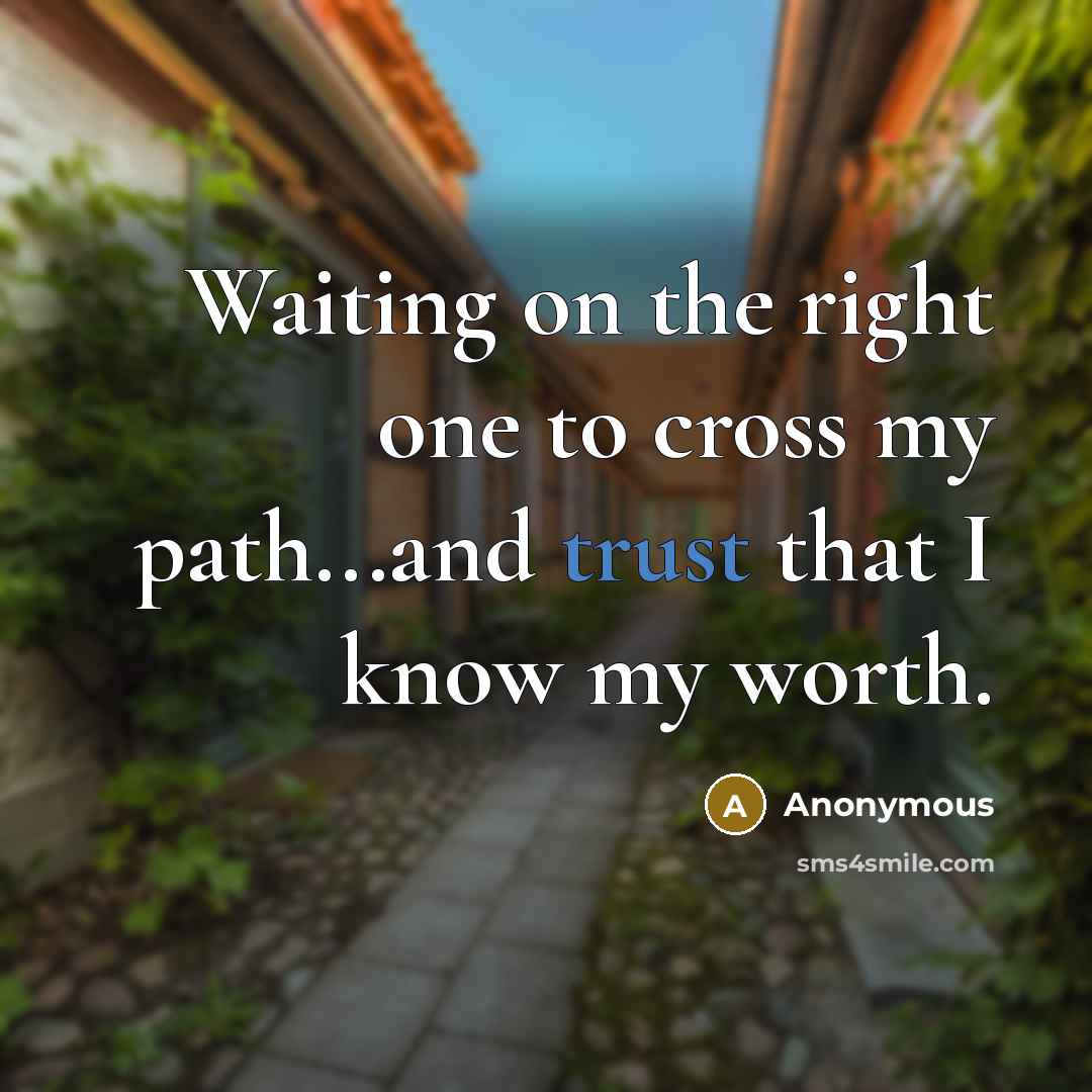 “Waiting on the right one to cross my path...and trust…” quote by Anonymous