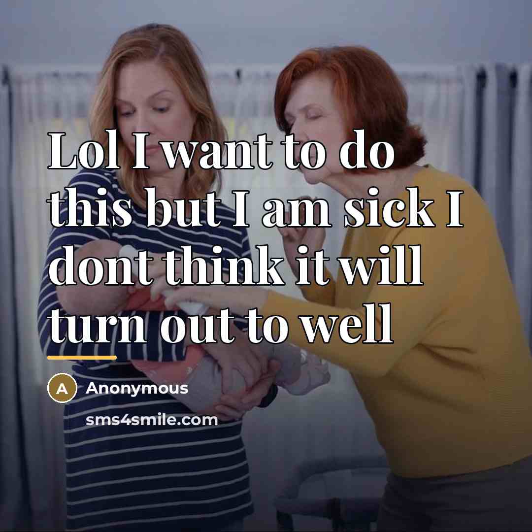 “Lol I want to do this but I am sick…” quote by Anonymous