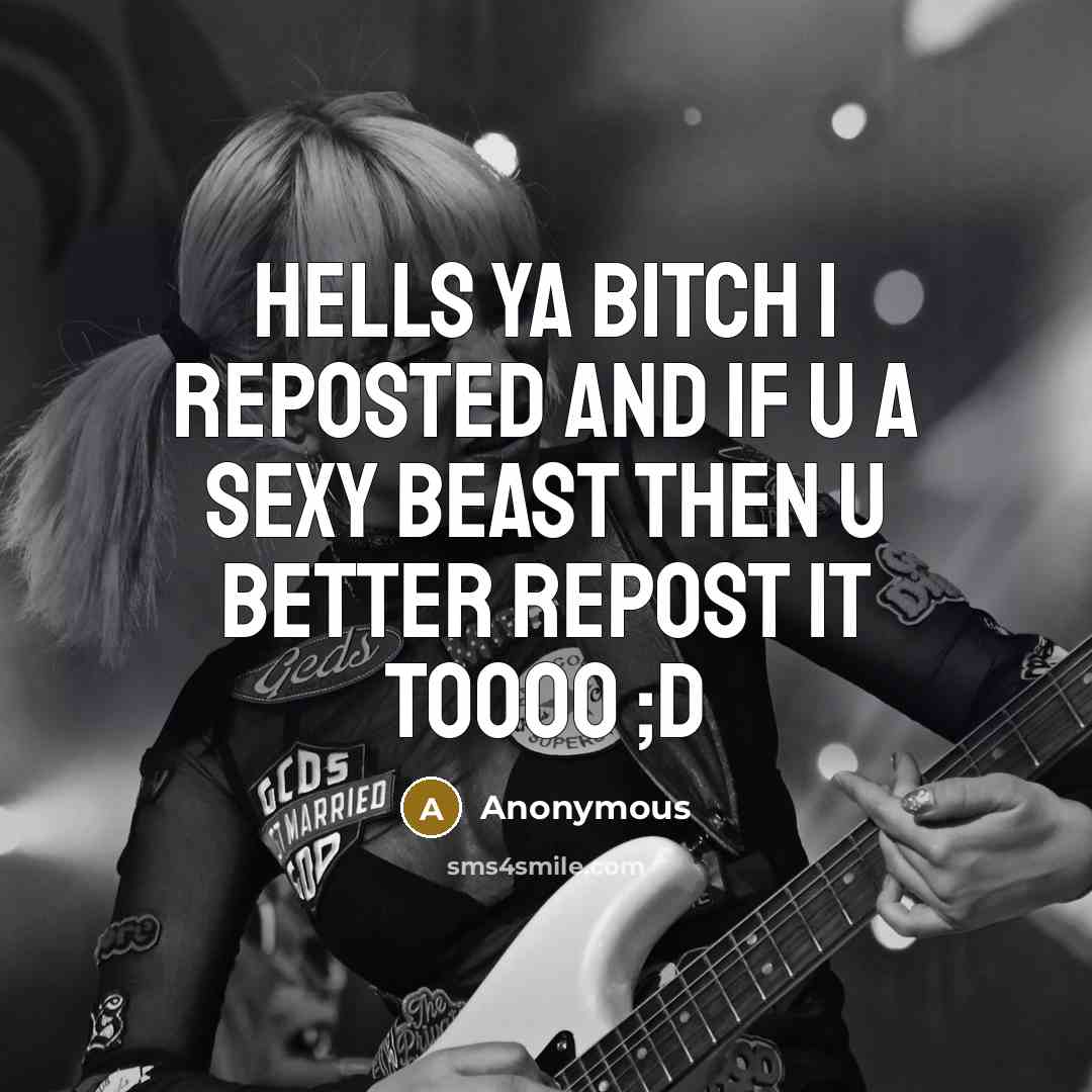 “Hells ya bitch I reposted and If u a sexy…” quote by Anonymous