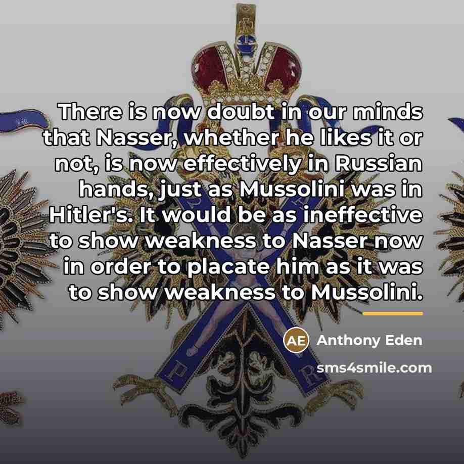“There is now doubt in our minds that Nasser, whether…” quote by Anthony Eden