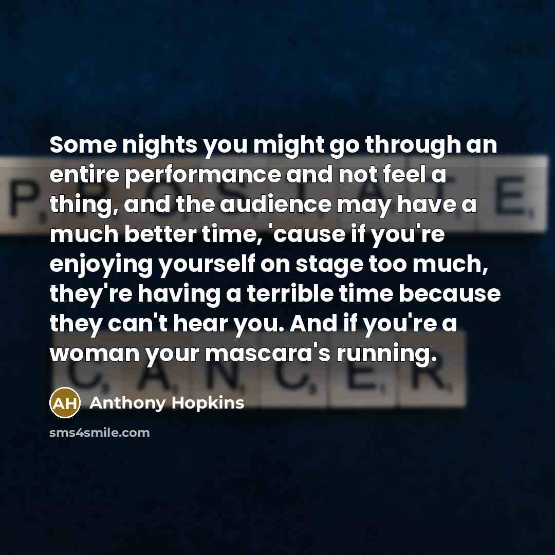 “Some nights you might go through an entire performance and…” quote by Anthony Hopkins
