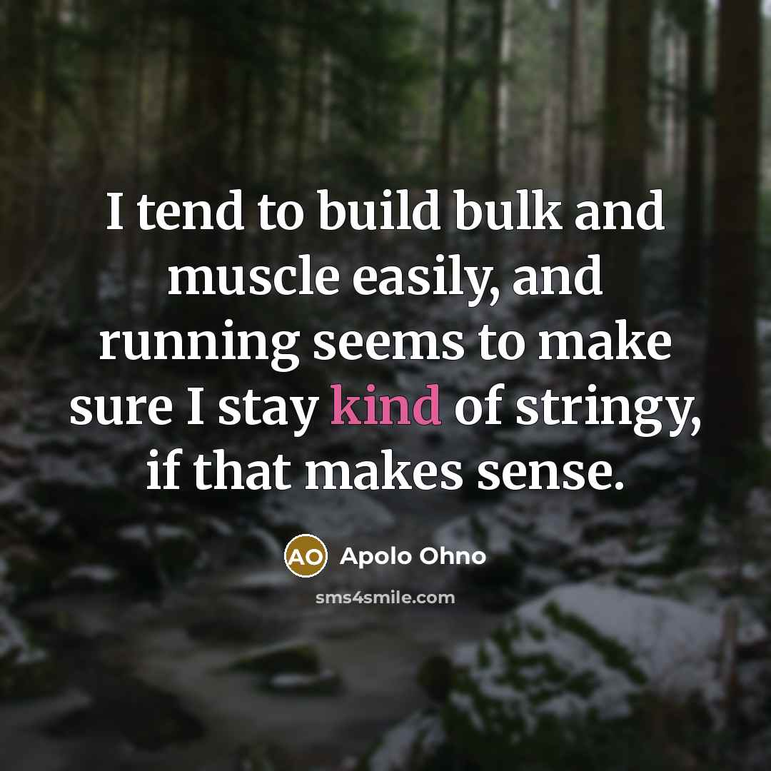 “I tend to build bulk and muscle easily, and running…” quote by Apolo Ohno
