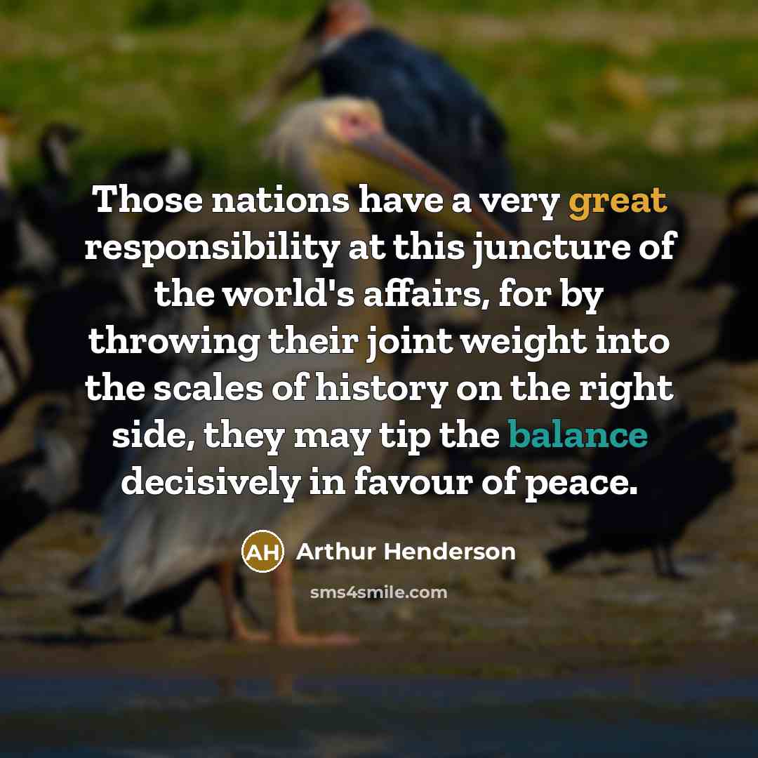 “Those nations have a very great responsibility at this juncture…” quote by Arthur Henderson
